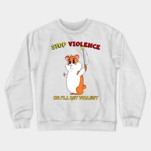 Stop Violence Hamster Cute Funny Retro Dark Humor Crewneck Sweatshirt